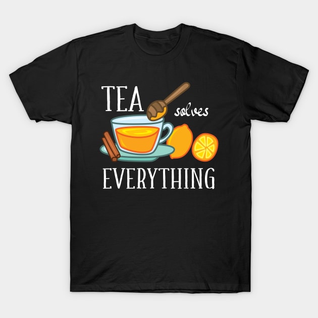 Tea solves everything T-Shirt by IngeniousMerch